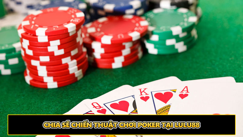 Chia sẽ kỹ năng chơi Poker luôn thắng