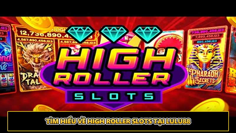 Tìm hiểu về High Roller Slot 