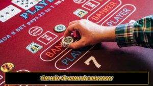 Tìm hiểu về game bài Baccarat